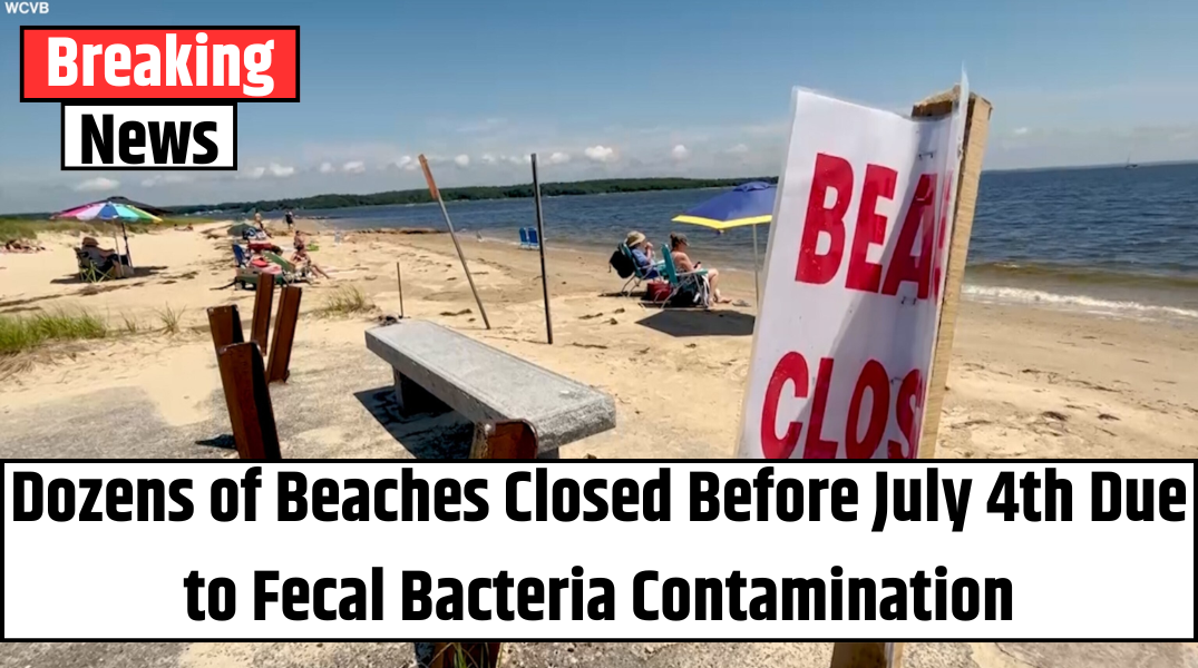 Dozens of Beaches Closed Before July 4th Due to Fecal Bacteria